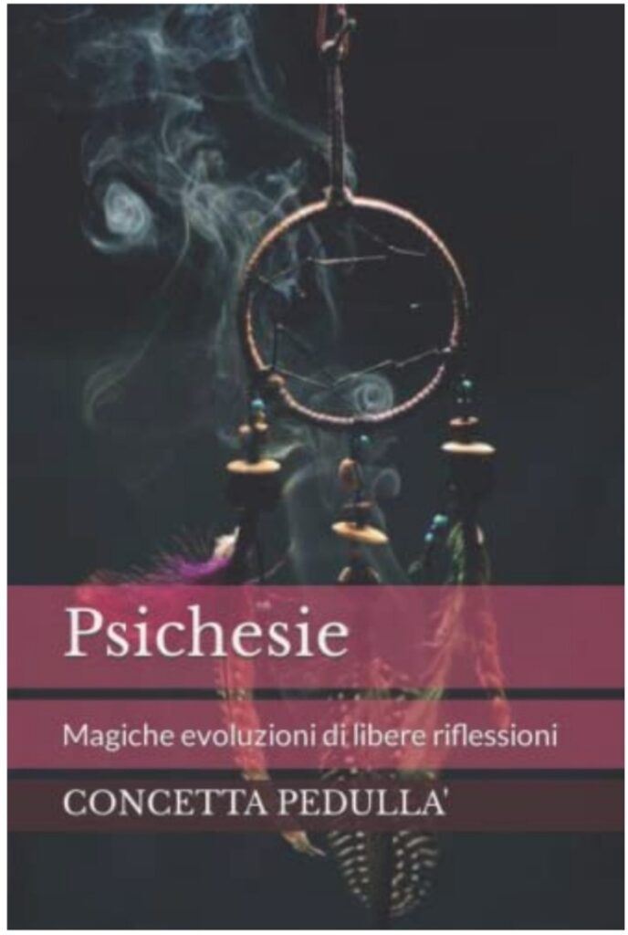 Psichesie Magiche evoluzioni libere riflessioni - Concetta Pedullà