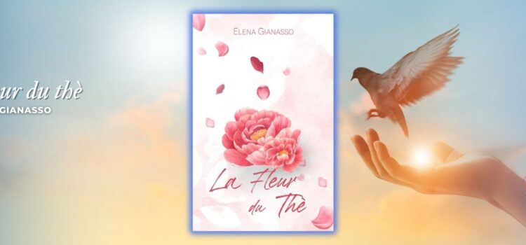 “La fleur du thè” di Elena Gianasso – Una raccolta poetica che tocca le corde dell’anima